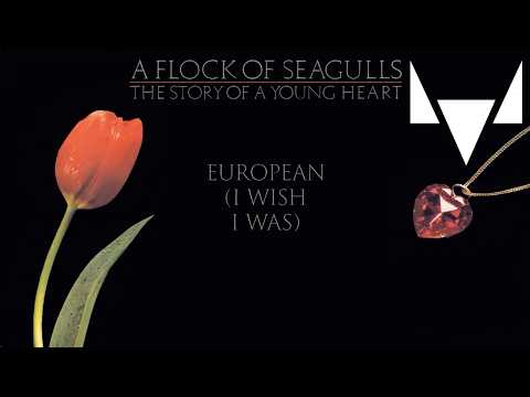 A Flock Of Seagulls - European (I Wish I Was) (Official Audio)